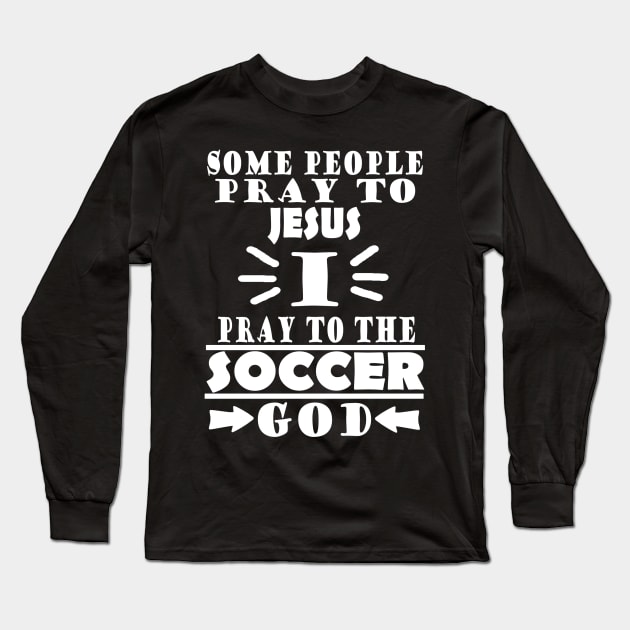 Soccer god funny soccer player saying club Long Sleeve T-Shirt by FindYourFavouriteDesign